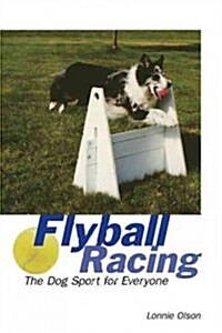 Flyball Racing: The Dog Sport for Everyone (Hardcover)