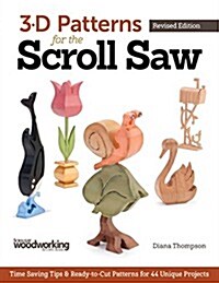 3-D Patterns for the Scroll Saw: Time-Saving Tips & Ready-To-Cut Patterns for 44 Unique Projects (Paperback, Revised)