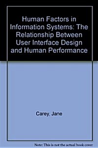 Human Factors in Information Systems : The Relationship Between User Interface Design and Human Performance (Hardcover)