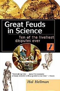 Great Feuds in Science: Ten of the Liveliest Disputes Ever (Hardcover)