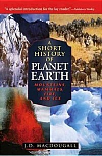 A Short History of Planet Earth : Mountains, Mammals, Fire, and Ice (Hardcover)