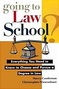 Going to Law School: Everything You Need to Know to Choose and Pursue a Degree in Law (Hardcover)