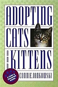 Adopting Cats and Kittens: A Care and Training Guide (Hardcover)