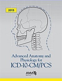 Advanced Anatomy and Physiology for ICD-10-CM/PCs (Paperback, 2015)