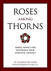 Roses Among Thorns: Simple Advice for Renewing Your Spiritual Journey (Paperback)