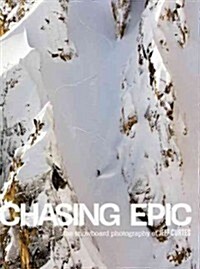 Chasing Epic: The Snowboard Photographs of Jeff Curtes (Hardcover)