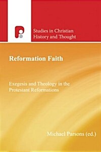 Reformation Faith: Exegesis and Theology in the Protestant Reformations (Paperback)