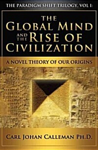 The Global Mind and the Rise of Civilization: A Novel Theory of Our Origins (Paperback)