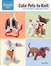 Cute Pets to Knit: Five Patterns to Make and Cuddle (Paperback)