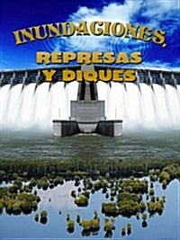 Inundaciones, Represas Y Diques: Floods, Dams and Levees (Paperback)