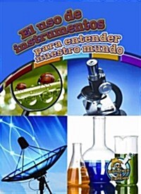 El USO de Instrumentos Para Entender Nuestro Mundo: Using Tools to Understand Our World (Paperback)