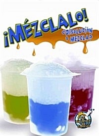 M?clalo! Disoluci? O Mezcla?: Mix It Up! Solution or Mixture (Paperback)