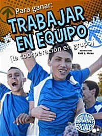 Para Ganar: Trabajar En Equipo: Winning by Teamwork (Paperback)