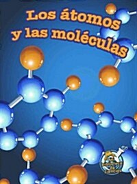 Los Atomos y Las Moleculas (Atoms and Molecules) (Paperback)