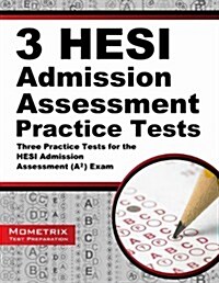 3 HESI Admission Assessment Practice Tests: Three Practice Tests for the HESI Admission Assessment (A2) Exam (Paperback)