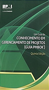 Um Guia Do Conhecimento Em Gerenciamento de Projetos (Guia Pmbok(r))-Quinta Edicao [A Guide to the Project Management Body of Knowledge (Pmbok(r) Guid (Paperback, 5, Fifth Edition)