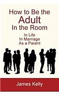 How to Be the Adult in the Room (Paperback)