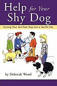 Help for Your Shy Dog: Turning Your Terrified Dog Into a Terrific Pet (Hardcover)