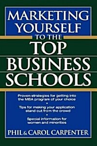 Marketing Yourself to the Top Business Schools (Hardcover)