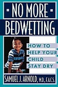 No More Bedwetting: How to Help Your Child Stay Dry (Hardcover)