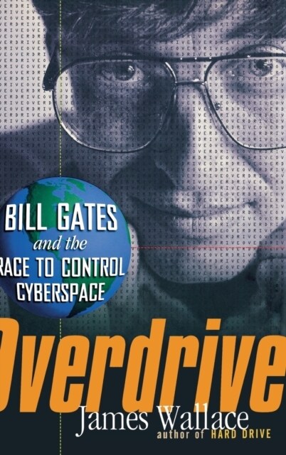 Overdrive : Bill Gates and the Race to Control Cyberspace (Hardcover)