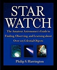 Star Watch: The Amateur Astronomers Guide to Finding, Observing, and Learning about Over 125 Celestial Objects (Hardcover)