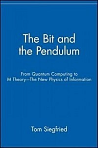 The Bit and the Pendulum: From Quantum Computing to M Theory--The New Physics of Information (Hardcover)