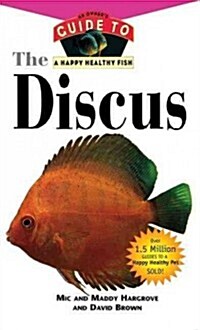 The Discus: An Owners Guide to a Happy Healthy Fish (Hardcover)