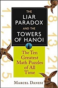The Liar Paradox and the Towers of Hanoi: The 10 Greatest Math Puzzles of All Time (Hardcover)