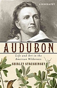 Audubon: Life and Art in the American Wilderness (Hardcover)