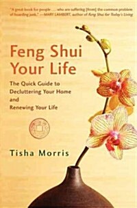 Feng Shui Your Life: The Quick Guide to Decluttering Your Home and Renewing Your Life (Hardcover)