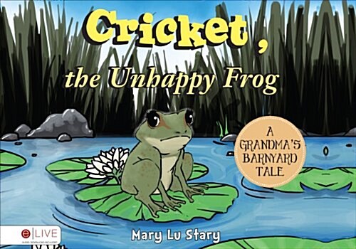 Cricket, the Unhappy Frog: A Grandmas Barnyard Tale (Paperback)