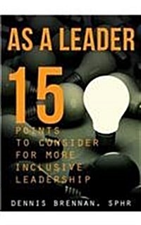 As a Leader... 15 Points to Consider for More Inclusive Leadership (Hardcover)