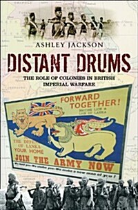 Distant Drums : The Role of Colonies in British Imperial Warfare (Hardcover)