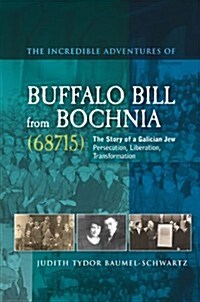 Incredible Adventures of Buffalo Bill from Bochnia (68715) : The Story of a Galician Jew -- Persecution, Liberation, Transformation (Paperback)