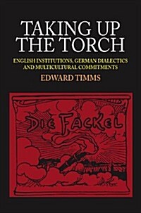Taking Up the Torch : English Institutions, German Dialectics and Multi-Cultural Commitments (Hardcover)