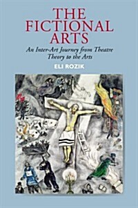 The Fictional Arts : An Inter-Art Journey from Theatre Theory to the Arts (Paperback)