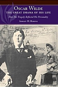 Oscar Wilde -- The Great Drama of His Life : How His Tragedy Reflected His Personality (Hardcover)