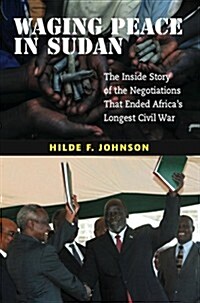 Waging Peace in Sudan : The Inside Story of the Negotiations That Ended Africas Longest Civil War (Paperback)