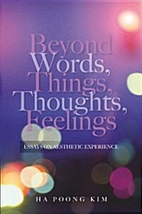 Beyond Words, Things, Thoughts, Feelings : Essays on Aesthetic Experience (Hardcover)