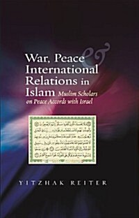 War, Peace & International Relations in Islam : Muslim Scholars on Peace Accords with Israel (Paperback)
