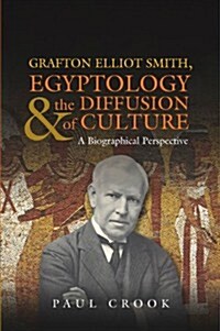 Grafton Elliot Smith, Egyptology & the Diffusion of Culture : A Biographical Perspective (Paperback)