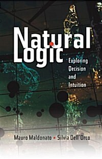 Natural Logic : Exploring Decision and Intuition (Paperback)