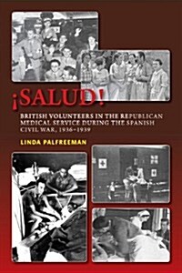 !Salud! : British Volunteers in the Republican Medical Service During the Spanish Civil War, 1936-1939 (Paperback)