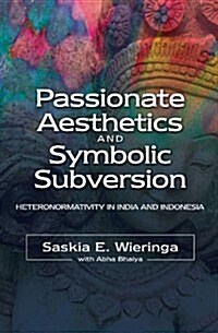 Heteronormativity, Passionate Aesthetics and Symbolic Subversion in Asia (Hardcover)