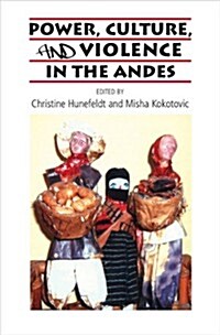 Power, Culture, and Violence in the Andes (Paperback)