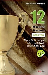 12 Hidden Heroes: New Testament, Book Two: More Bible People Who Lived Behind the Scenes (Paperback)