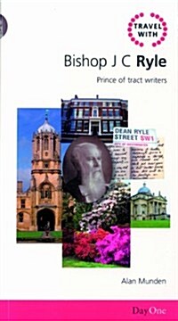Travel with Bishop J.C. Ryle: Prince of Tract Writers (Paperback)
