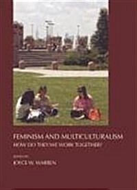 Feminism and Multiculturalism : How Do They/We Work Together? (Hardcover)