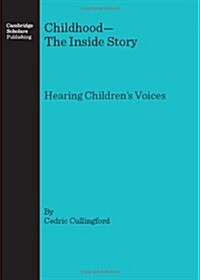 Childhood - the Inside Story : Hearing Childrens Voices (Hardcover)